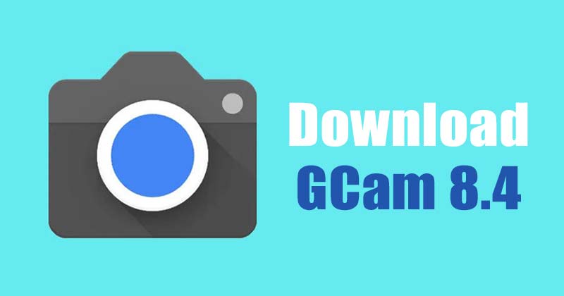 تحميل Google Camera 8.4 (Gcam 8.4 Mod Apk)